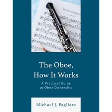 (英文圖書) The Oboe How It Works: A Practical Guide to Oboe Ownership 平裝版, Rowman & Littlefield Publis..., 英文