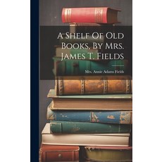 (英文圖書) A Shelf Of Old Books By Mrs. James T. Fields 精裝版, Legare Street Press, 英文