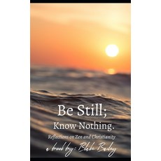 (英文圖書) Be Still; Know Nothing: Reflections on Zen and Christianity 平裝版, Independently Published, 英文
