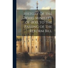 (英文圖書) History of the Whig Ministry of 1830 to the Passing of the Reform Bill 精裝版, Legare Street Press, 英文
