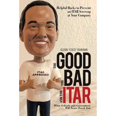 (英文圖書) The Good the Bad and the Itar: Helpful Hacks to Prevent an Itar Screwup at Your Company 平裝版, Xlibris Us, 英文