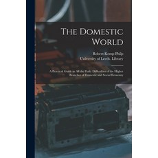 (英文圖書) The Domestic World: a Practical Guide in All the Daily Difficulties of the Higher Branches of... 平裝版, Legare Street Press, 英文