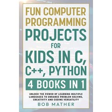 (英文圖書)Fun Computer Programming Projects for Kids in C C++ Python: 4 Books in 1: Unlo... 精裝版, Bob Mather, 英文