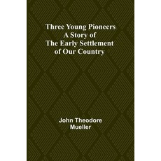 (英文圖書)Three Young Pioneers A Story of the Early Settlement of Our Country 平裝版, Alpha Edition, 英文