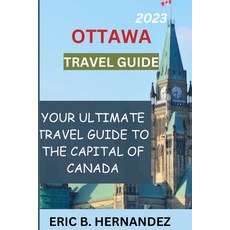 (英文圖書) Ottawa travel guide 2023: Learning about Ottawa the charming capital of Canada 平裝版, Independently Published, 英文