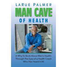 (英文圖書) Man Cave of Health: A Why-To Book About Men's Health: Through The Eyes of a Health Coach Who ... 平裝版, Larue Palmer Health Publishing, 英文