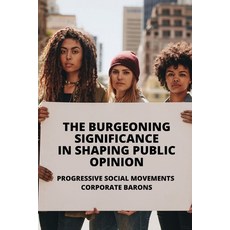(英文圖書) The Burgeoning Significance In Shaping Public Opinion: Progressive Social Movements Corporat... 平裝版, Independently Published, 英文