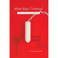 What Was I Thinking? Toxic Shock Syndrome 平裝版, Dorrance Publishing Co., 英文