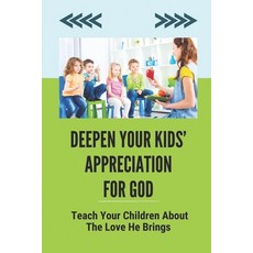 (英文圖書) Deepen Your Kids' Appreciation For God: Teach Your Children About The Love He Brings: Learn T... 平裝版, Independently Published, 英文