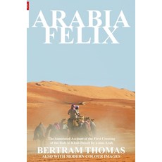 Arabia Felix: The Annotated Account of the First Crossing of the Rub Al Khali Desert by a non-Arab 平裝版, Arabesque Travel, 英文