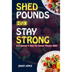 (英文圖書) Shed Pounds & Stay Strong: A-Z Special K Diet for Senior Fitness 2023 平裝版, Independently Published, 英文