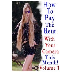 How To Pay The Rent With Your Camera - THIS MONTH!: Volume 1 平裝版, Independently Published, 英文