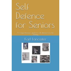 Self Defence for Seniors: A comprehensive guide to self defence for the elderly 平裝版, Independently Published, 英文
