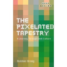 (英文圖書) The Pixelated Tapestry: A Journey Through Geek Culture 平裝版, Lulu.com, 英文