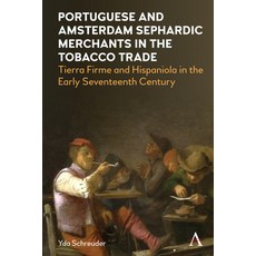 (英文圖書) Portuguese and Amsterdam Sephardic Merchants in the Tobacco Trade: Tierra Firme and Hispaniol... 精裝版, Anthem Press, 英文