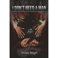 (英文圖書) I Don't Need A Man: True Stories of Men and the Regarded Alpha Woman 平裝版, Independently Published, 英文