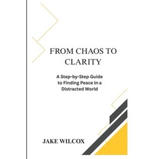 (英文圖書) From Chaos to Clarity: A Step-by-Step Guide to Finding Peace in a Distracted World 平裝版, Independently Published, 英文
