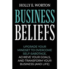 Business Beliefs: Upgrade Your Mindset to Overcome Self-Sabotage Achieve Your Goals and Transform ... 平裝版, Tribal Publishing, 英文