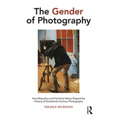 (英文圖書) The Gender of Photography: How Masculine and Feminine Values Shaped the History of Nineteenth... 平裝版, Routledge, 英文