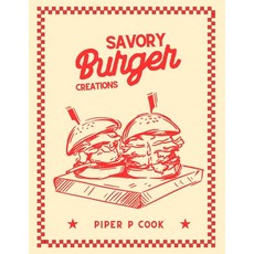 (英文圖書) Savory Burger Creations: A Culinary Journey Through Unique Recipes for Every Pa... 平裝版, Independently Published, 英文