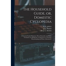 (英文圖書) The Household Guide or Domestic Cyclopedia [microform]: a Practical Family Physician Home ... 平裝版, Legare Street Press, 英文