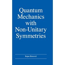 Quantum Mechanics with Non-Unitary Symmetries 精裝版, Bojan Bistrovic, 英文