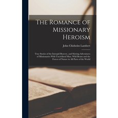 (英文圖書) The Romance of Missionary Heroism; True Stories of the Intrepid Bravery and Stirring Adventu... 精裝版, Legare Street Press, 英文