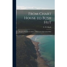 (英文圖書) From Chart House to Bush Hut: Being the Record of a Sailor's 7 Years in the Queensland Bush 精裝版, Legare Street Press, 英文