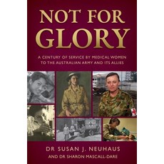 (英文圖書) Not for Glory: A century of service by medical women to the Australian Army and its Allies 平裝版, Susan J Neuhaus, 英文