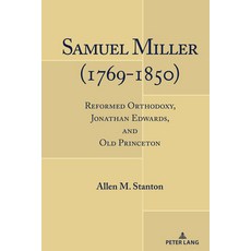 (英文圖書) Samuel Miller (1769-1850): Reformed Orthodoxy Jonathan Edwards and Old Princeton 精裝版, Peter Lang Inc., Internatio..., 英文