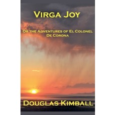 (英文圖書) Virga Joy (or the Adventures of El Colonel De Corona) 平裝版, Douglas Kimball, 英文