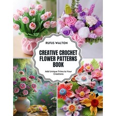 (英文圖書) Creative Crochet Flower Patterns Book: Add Unique Trims to Your Creations 平裝版, Independently Published, 英文