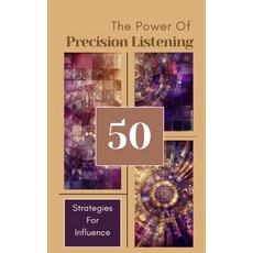 (英文圖書) The Power Of Precision Listening - 50 Strategies For Influence 平裝版, Blurb, 英文