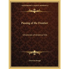 Passing of the Frontier: Chronicles of America V26 平裝版, Kessinger Publishing, 英文