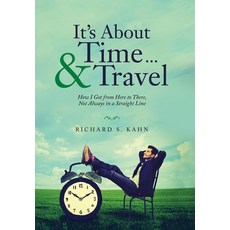 It's About Time ... & Travel: How I Got from Here to There Not Always in a Straight Line 精裝版, Archway Publishing, 英文