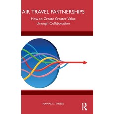 (英文圖書) Air Travel Partnerships: How to Create Greater Value through Collaboration 精裝版, Routledge, 英文