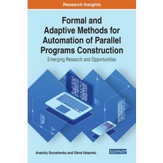 Formal and Adaptive Methods for Automation of Parallel Programs Construction: Emerging Research and ... 精裝版, Engineering Science Reference, 英文