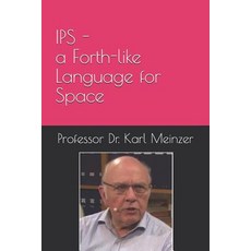 (英文圖書) IPS - a Forth-like Language for Space: High Level Programming of Small Systems in Space 平裝版, Independently Published, 英文