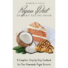 (英文圖書) Pegan Diet Dessert Recipe Book: A Complete Step-by-Step Cookbook for Your Homemade Pegan Des... 精裝版, Kimberly Solis, 英文