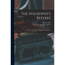 (英文圖書) The Housewife's Referee: a Treatise on Culinary and Household Subjects 平裝版, Legare Street Press, 英文