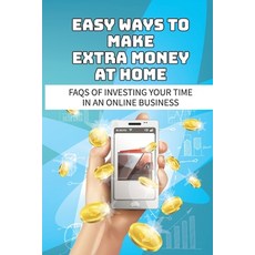(英文圖書) Easy Ways To Make Extra Money At Home: Faqs Of Investing Your Time In An Online Business: Mak... 平裝版, Independently Published, 英文