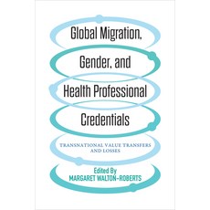Global Migration Gender and Health Professional Credentials: Transnational Value Transfers and Losses 平裝版, University of Toronto Press, 英文