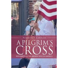 (英文圖書) A Pilgrim's Cross: Resurrecting the Broken Soul in America 平裝版, Xulon Press, 英文