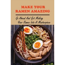 (英文圖書) Make Your Ramen Amazing: Go Ahead And Get Making Your Ramen Into A Masterpiece: The Best Cook... 平裝版, Independently Published, 英文