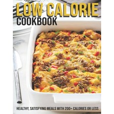 Low Calorie Cookbook: Healthy Satisfying Meals With 200+ Calories Or Less 平裝版, Independently Published, 英文