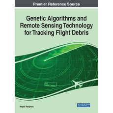 Genetic Algorithms and Remote Sensing Technology for Tracking Flight Debris 精裝版, Engineering Science Reference, 英文