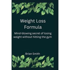(英文圖書) Weight Loss Formula: Mind- blowing secret of losing weight without hitting the gym 平裝版, Independently Published, 英文