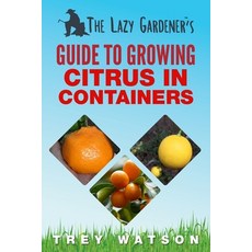 (英文圖書) The Lazy Gardener's Guide to Growing Citrus in Containers 平裝版, Legg Creek Publishing, 英文