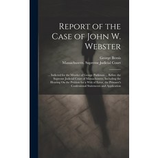 (英文圖書) Report of the Case of John W. Webster: ... Indicted for the Murder of George Parkman ... Befo... 精裝版, Legare Street Press, 英文