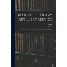 (英文圖書) Manual of Heavy Artillery Service: For the use of the Army and Militia of the United States 平裝版, Legare Street Press, 英文